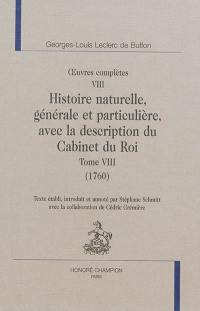 Oeuvres complètes. Vol. 8. Histoire naturelle, générale et particulière, avec la description du Cabinet du roi. Vol. 8. 1760