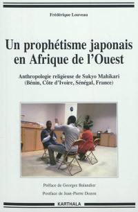 Un prophétisme japonais en Afrique de l'Ouest : anthropologie religieuse de Sukyo Mahikari (Bénin, Côte d'Ivoire, Sénégal, France)