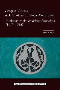 Jacques Copeau et le théâtre du Vieux-Colombier : dictionnaire des créations françaises (1913-1924)