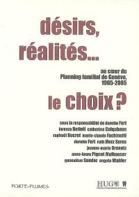 Désirs, réalités... le choix ? : au coeur du planning familial de Genève, 1965-2005