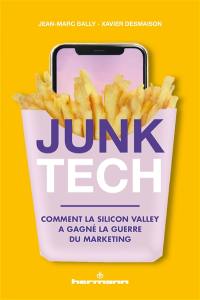 Junk tech : comment la Silicon Valley a gagné la guerre du marketing