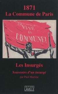 1871, la Commune de Paris : les insurgés : souvenirs d'un insurgé