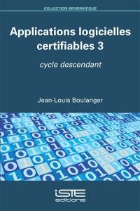 Applications logicielles certifiables. Vol. 3. Cycle descendant