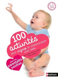 100 activités pour signer et communiquer avec bébé : jeux, comptines, baby sign : 0-2 ans