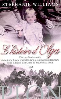 L'histoire d'Olga : l'extraordinaire destin d'une jeune femme emportée dans la tourmente de l'histoire entre la Russie et la Chine au début du XXe siècle