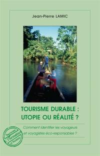 Tourisme durable : utopie ou réalité ? : comment identifier les voyageurs et voyagistes éco-responsables ?