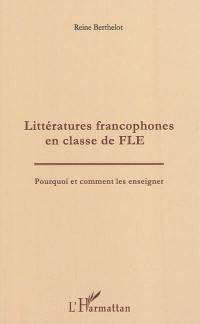Littératures francophones en classe de FLE : pourquoi et comment les enseigner