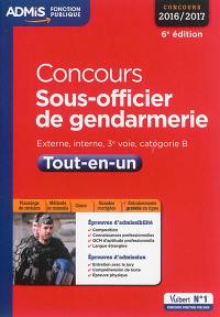 Concours sous-officier de gendarmerie : externe, interne, 3e voie, catégorie B : tout-en-un, concours 2016-2017