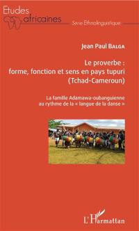 Le proverbe : forme, fonction et sens en pays tupuri (Tchad-Cameroun) : la famille Adamawa-oubanguienne au rythme de la "langue de la danse"