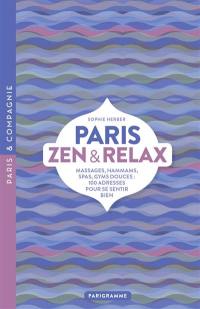 Paris zen & relax : massages, hammams, spas, gyms douces : 100 adresses pour se sentir bien