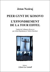 Peer Gynt du Kosovo. Peer Gynti nga Kosova : Split-Prishtina, 2013-2018. L'effondrement de la tour Eiffel. Shembja e Kullës së Ajfelit : Val de Reuil-Prishtina, 2011
