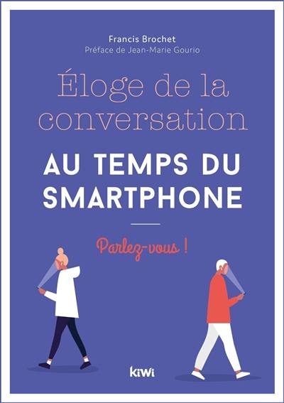 Eloge de la conversation au temps du smartphone : parlez-vous !