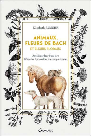 Animaux, fleurs de Bach et élixirs floraux : améliorer leur bien-être, résoudre les troubles du comportement
