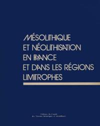 Mésolithique et néolithisation en France et dans les régions limitrophes : actes