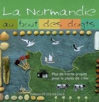 La Normandie au bout des doigts : plus de trente projets pour le plaisir de créer