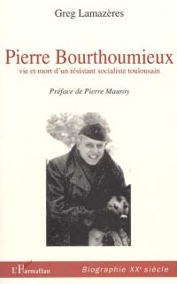 Pierre Bourthoumieux : vie et mort d'un résistant socialiste toulousain