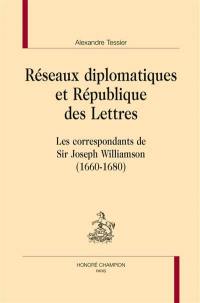 Réseaux diplomatiques et République des lettres : les correspondants de Sir Joseph Williamson : 1660-1680