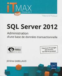 SQL Server 2012 : administration d'une base de données transactionnelle (édition enrichie de vidéos) : théorie et TP corrigés, plus de 20 h de mise en pratique