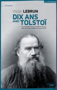 Dix ans avec Tolstoï : les souvenirs de son secrétaire français avec des lettres inédites de Léon Tolstoï