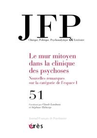 JFP Journal français de psychiatrie, n° 51. Le mur mitoyen dans la clinique des psychoses : nouvelles remarques sur la catégorie de l'espace (1)