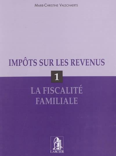 Impôts sur les revenus. Vol. 1. La fiscalité familiale