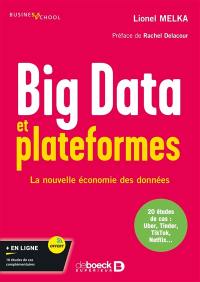 Big data et plateformes : la nouvelle économie des données : 20 études de cas, Uber, Tinder, TikTok, Netflix...