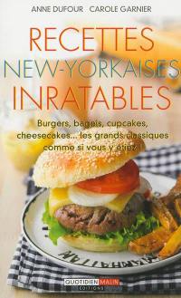 Recettes new-yorkaises inratables : burgers, bagels, cupcakes, cheesecakes... : les grands classiques comme si vous y étiez !