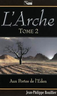 L'arche : trilogie. Vol. 2. Aux portes de l'Eden