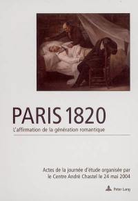 Paris 1820 : l'affirmation de la génération romantique : actes de la journée d'étude
