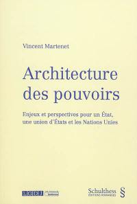 Architecture des pouvoirs : enjeux et perspectives pour un Etat, une union d'Etats et les Nations unies