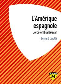 L'Amérique espagnole : de Colomb à Bolivar