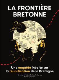 La frontière bretonne : une enquête inédite sur la réunification de la Bretagne