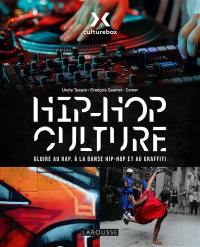 Hip-hop culture : gloire au rap, à la danse hip-hop et au graffiti
