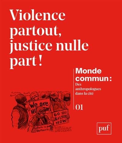Monde commun : des anthropologues dans la cité, n° 1. Violence partout, justice nulle part !