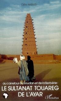 Le sultanat touareg de l'Ayar : au carrefour du Soudan et de la Berbérie