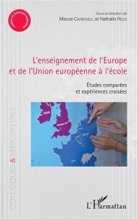 L'enseignement de l'Europe et de l'Union européenne à l'école : études comparées et expériences croisées