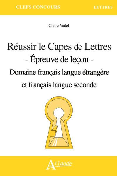 Réussir le Capes de lettres : épreuve de leçon : domaine français langue étrangère et français langue seconde