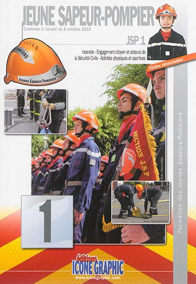 Formation des jeunes sapeurs-pompiers. Vol. 1. JSP 1 : incendie, engagement citoyen et acteurs de la sécurité civile, activités physiques et sportives