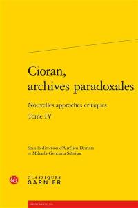 Cioran, archives paradoxales : nouvelles approches critiques. Vol. 4