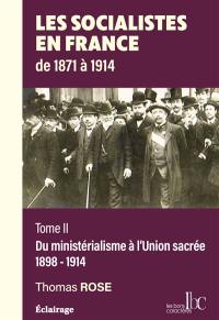 Les socialistes en France de 1871 à 1914. Vol. 2. Du ministérialisme à l'Union sacrée, 1898-1914