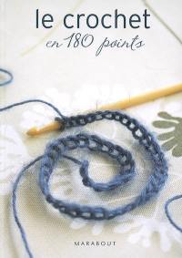 Le crochet en 180 points : plus de 180 points et motifs expliqués et illustrés