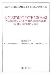 A platonic Pythagoras : platonism and pythagoreanism in the imperial age