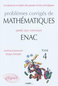 Problèmes corrigés de mathématiques posés aux concours Enac 2007-2010. Vol. 4