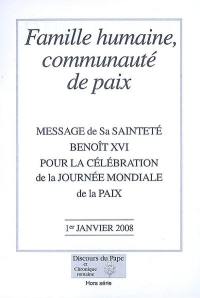 Famille humaine, communauté de paix : message de Sa Sainteté Benoît XVI pour la célébration de la Journée mondiale de la paix, 1er janvier 2008