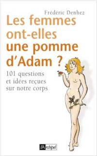 Les femmes ont-elles une pomme d'Adam ? : et 100 autres questions bizarres et essentielles sur le corps humain