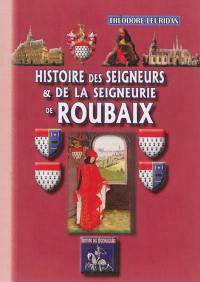 Histoire de Roubaix. Vol. 3. Petite histoire des seigneurs & de la seigneurie de Roubaix