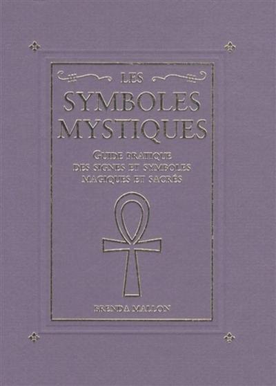 Les symboles mystiques : guide pratique des signes et symboles magiques et sacrés
