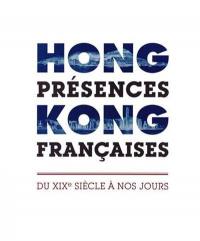 Hong Kong, présences françaises : du XIXe siècle à nos jours