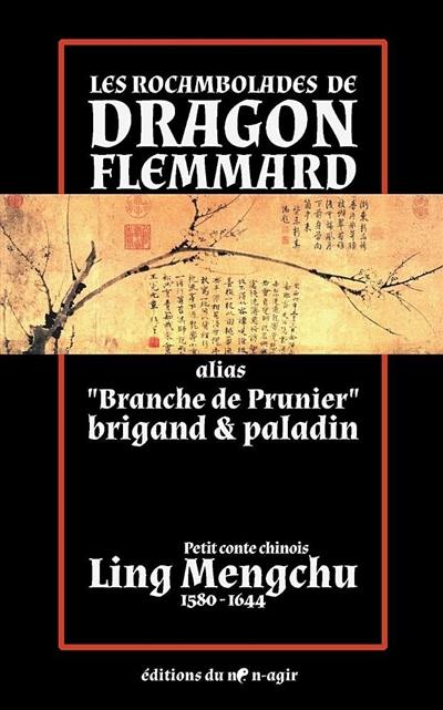 Les rocambolades de Dragon Flemmard : alias Branche de Prunier, brigand & paladin : petit conte chinois
