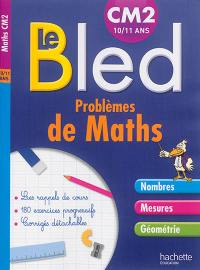 Le Bled : problèmes de maths, CM2 : nombres, mesures, géométrie